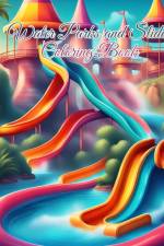 Water Parks and Slides Coloring Book For Kids af Thy Nguyen