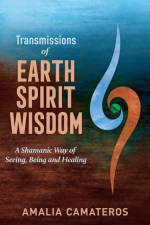 Transmissions of Earth Spirit Wisdom af Amalia Camateros