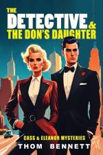 The Detective and the Don's Daughter af Thom Bennett