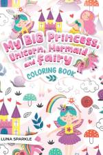 My BIG Princess, Unicorn, Mermaid and Fairy Coloring Book af Luna Sparkle