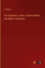 The Carpenters, Joiners, Cabinet Makers, and Gilders' Companion af F. Reinnel