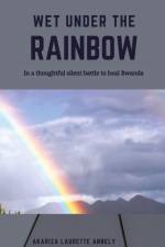 Wet under the rainbow af Akariza Laurette Annely