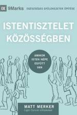 ISTENTISZTELET KÖZÖSSÉGBEN (Corporate Worship) (Hungarian) af Matt Merker