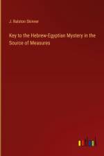 Key to the Hebrew-Egyptian Mystery in the Source of Measures af J. Ralston Skinner