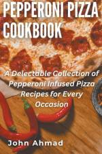 Pepperoni Pizza Cookbook af John Ahmad