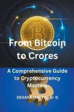 From Bitcoin to Crores af Devarajan Pillai G