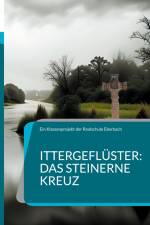 Ittergeflüster: Das steinerne Kreuz af Ein Klassenprojekt der Realschule Eberbach