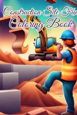 Construction Site Fun Coloring Book For Kids af Thy Nguyen