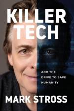 Stross, M: Killer Tech and the Drive to Save Humanity af Mark Stross