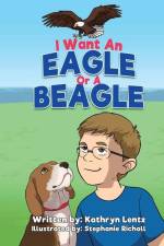 I Want an Eagle or a Beagle af Kathryn Lentz
