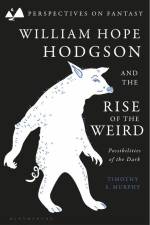 William Hope Hodgson and the Rise of the Weird af Timothy S Murphy