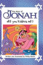 The Story of Jonah - Are You Kidding Me? (glossy cover) af Phillip Martin