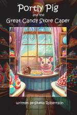 Portly Pig and the Great Candy Store Caper af Sheila Robertson