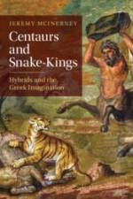Centaurs and Snake-Kings af Jeremy McInerney