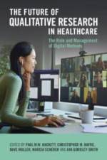The Future of Qualitative Research in Healthcare af Paul M W Hackett