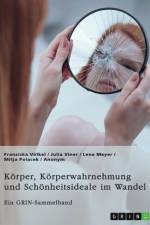 Körper, Körperwahrnehmung und Schönheitsideale im Wandel. Der Körper und seine Bedeutung in gesellschaftlichen Debatten af Franziska Völkel
