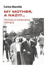 My Mother, A Nazi!?... Chronicles of a Multicultural Upbringing af Carine Mansilla