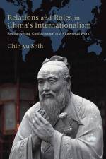 Relations and Roles in China's Internationalism af Chih-yu Shih