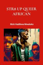 Str8 Up Queer African af Nick Hadikwa Mwaluko