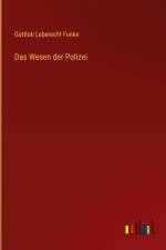 Das Wesen der Polizei af Gottlob Leberecht Funke