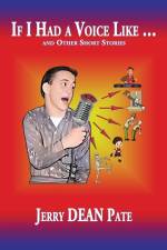 If I Had a Voice Like ... and Other Short Stories af Jerry Dean Pate