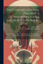 The Congregational Psalmist. a Companion to All the New Hymn-Books af Henry John Gauntlett