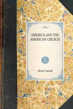 AMERICA AND THE AMERICAN CHURCH~ af Henry Caswall