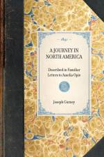 A JOURNEY IN NORTH AMERICA~Described in Familiar Letters to Amelia Opie af Joseph Gurney