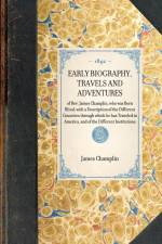 EARLY BIOGRAPHY, TRAVELS AND ADVENTURES~of Rev. James Champlin, who was Born Blind; with a Description of the Different Countries through which he has Traveled in America, and of the Different Institutions af James Champlin