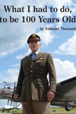 What I had to do, to be 100 Years Old af Edmond Theriault