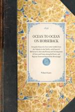 OCEAN TO OCEAN ON HORSEBACK~being the Story of a Tour in the Saddle from the Atlantic to the Pacific, with Especial Reference to the early History and Development of Cities and Towns along the Route, and Regions Traversed beyond the Mississippi af Willard Glazier