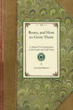 Roses, and How to Grow Them af Leonard Barron