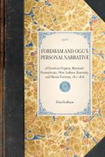 FORDHAM AND OGG'S PERSONAL NARRATIVE~of Travels in Virginia, Maryland, Pennsylvania, Ohio, Indiana, Kentucky, and Illinois Territory, 1817-1818 af Elias Fordham Frederic Ogg