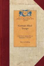 German Allied Troops in the North American War of Independence, 1776-1783 af Max Von Eelking