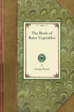 The Book of Rarer Vegetables af George Wythes