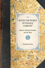 ROUND THE WORLD IN STRANGE COMPANY~America, British Colombia, and the West af Nicholas Everitt