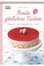 Anniks göttlichste Kuchen af Annik Wecker