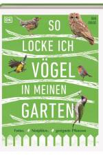 So locke ich Vögel in meinen Garten af Dan Rouse