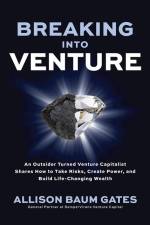 Breaking into Venture: An Outsider Turned Venture Capitalist Shares How to Take Risks, Create Power, and Build Life-Changing Wealth af Allison Baum Gates