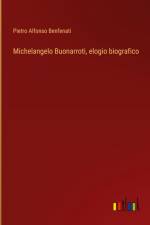 Michelangelo Buonarroti, elogio biografico af Pietro Alfonso Benfenati