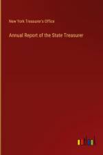 Annual Report of the State Treasurer af New York Treasurer's Office