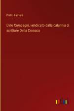 Dino Compagni, vendicato dalla calunnia di scrittore Della Cronaca af Pietro Fanfani