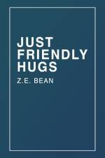 Just Friendly Hugs af Z. E Bean