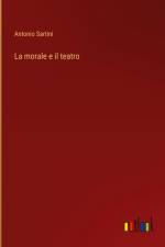 La morale e il teatro af Antonio Sartini