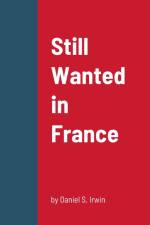STILL WANTED IN FRANCE af Daniel Irwin