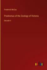 Prodromus of the Zoology of Victoria af Frederick McCoy