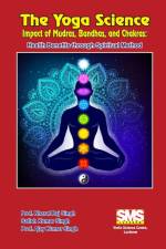 The Yoga Science - Impact of Mudras, Bandhas, and Chakras af Bharat Raj Singh