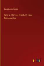 Karls V. Plan zur Gründung eines Reichsbundes af Oswald Artur Hecker