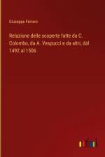 Relazione delle scoperte fatte da C. Colombo, da A. Vespucci e da altri, dal 1492 al 1506 af Giuseppe Ferraro
