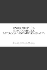 ENFERMEDADES NOSOCOMIALES. MICROORGANISMOS CAUSALES af Jose Alberto Alarcón Martínez